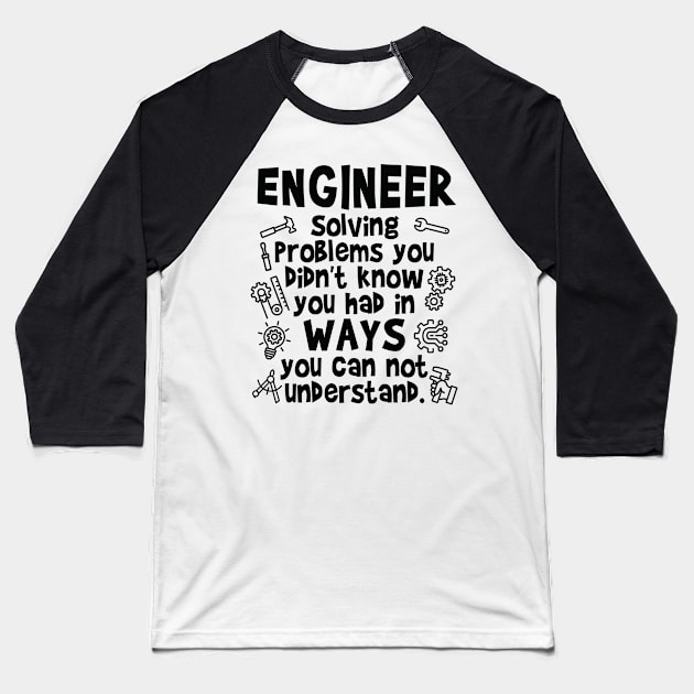 Engineer - Solving Problems you didn’t know you had Baseball T-Shirt by Graphic Duster